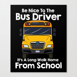 Be Nice To Bus Driver Canvas Print