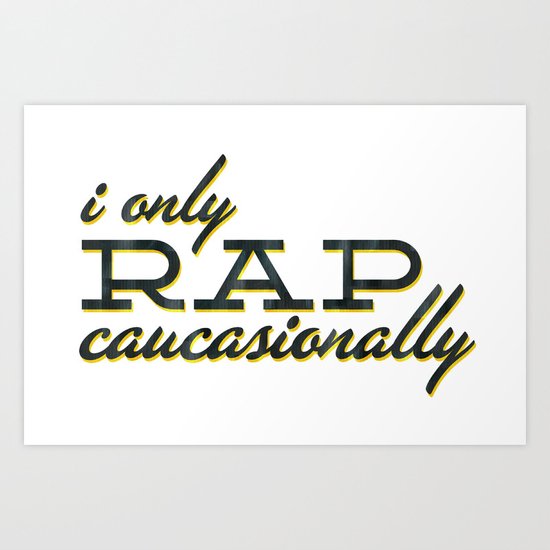 I Only Rap Caucasionally Art Print