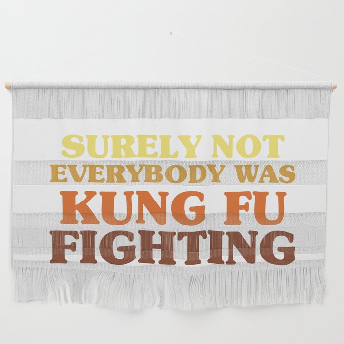 Surely Not Everybody Was Kung Fu Fighting Wall Hanging