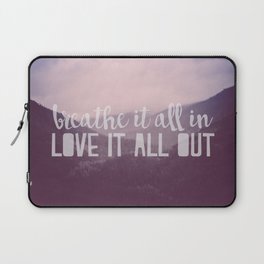 Breathe it all in, Love it all out Laptop Sleeve