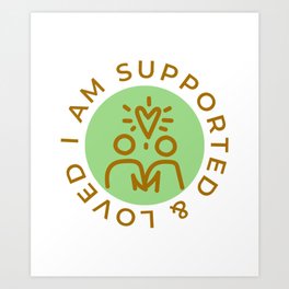 I am supported and loved Art Print