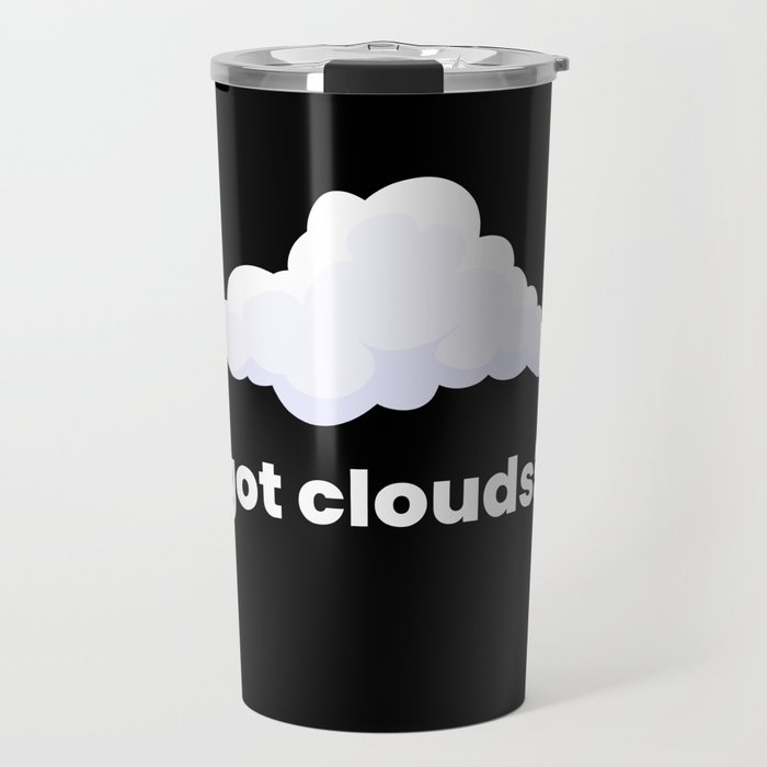 Got Clouds Clouds Weather Travel Mug