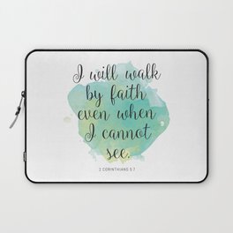 I will walk byfaith even when I cannot see. 2 Corinthians 5:7 Laptop Sleeve