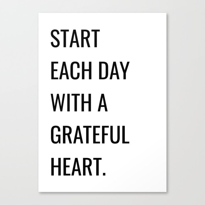 Start each day with a grateful heart Canvas Print