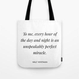 Walt Whitman - To me, every hour of the day and night is an unspeakably perfect miracle Tote Bag