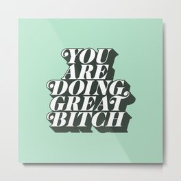 YOU ARE DOING GREAT BITCH mint green Metal Print