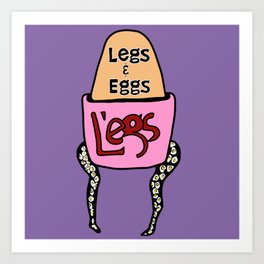 Legs & Eggs Art Print