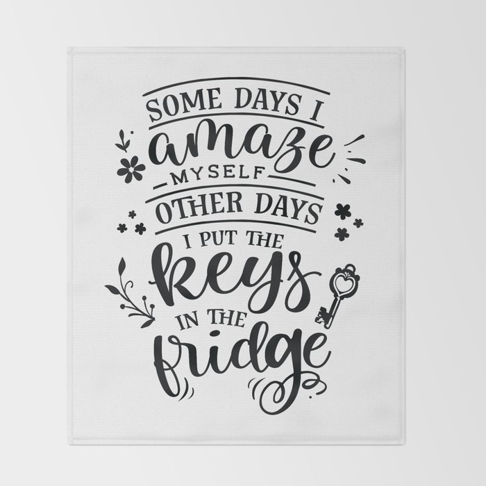 Some Days I Amaze Myself Other Days I Put The Keys In The Fridge - Funny Hand Drawn Quotes Illustration. Funny Humor. Life Sayings. Throw Blanket By The Life Quotes | Society6