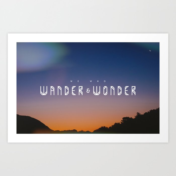 We Who Wander & Wonder Art Print