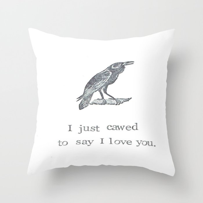 I Just Cawed To Say I Love You Throw Pillow