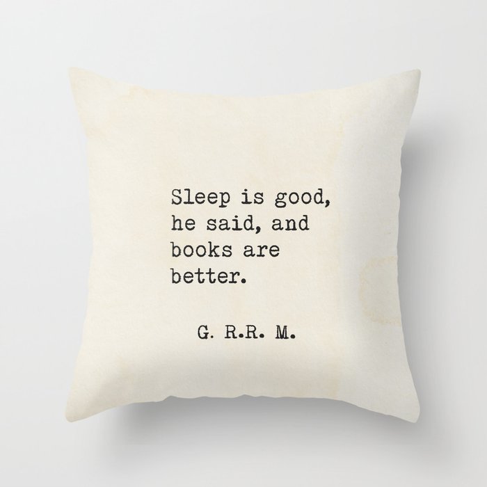 Sleep is good, he said, and books are better. Throw Pillow