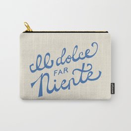 Il dolce far niente Italian - The sweetness of doing nothing Hand Lettering Carry-All Pouch