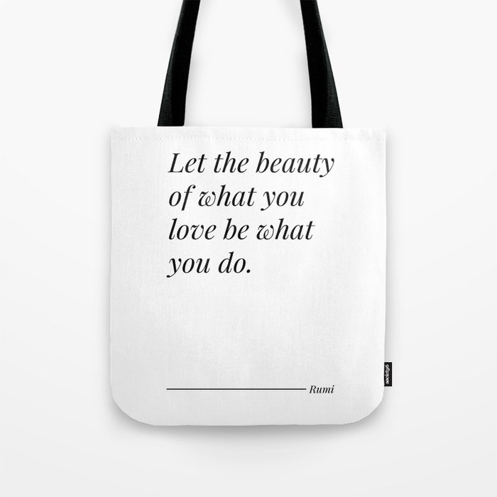 Rumi - Let the beauty of what you love be what you do. Tote Bag