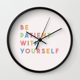Be Patient With Yourself Wall Clock