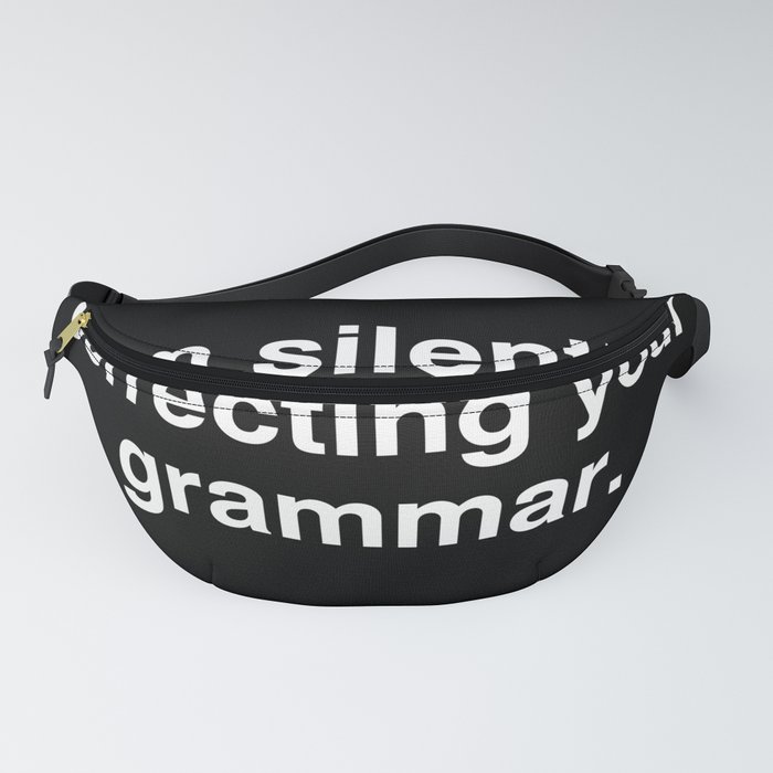 I'm silently correcting your grammar Fanny Pack