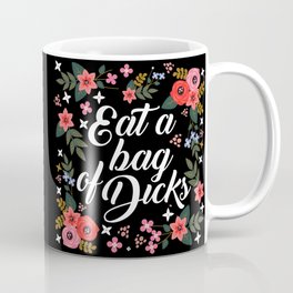 Eat A Bag Of Dicks, Funny Saying Coffee Mug | Gift Ideas, Joke, Rude, Dicks, Dick, Flowers, Fuck, Floral, Sayings, Eatadick 