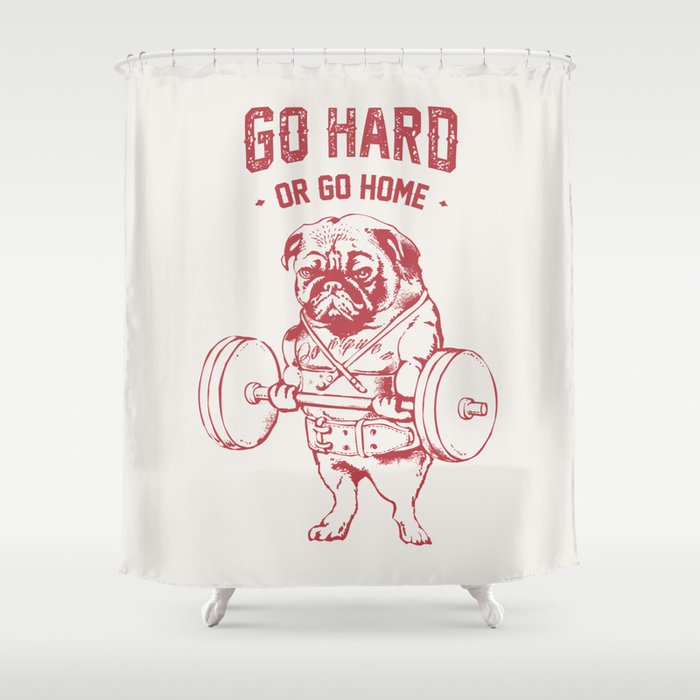 Go Hard or Go Home Pug Shower Curtain