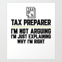 Tax preparer I'm Not Arguing I'm Just Explaining Why I'm Right Tax preparer Gift Funny Shirt Art Print | Shirtfunnysaying, Imnotarguing, Teacher, Homeofficegift, Graphicdesign, Graduation, Retirementgift, Shirtwithquote, Giftforher, Shirtunder20 