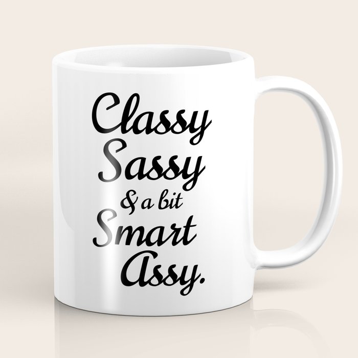 classy sassy and a bit smart assy mug