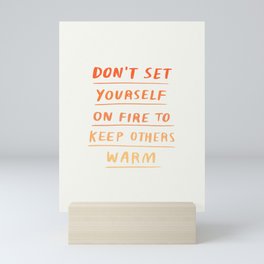 Don't Set Yourself On Fire Quote Mini Art Print