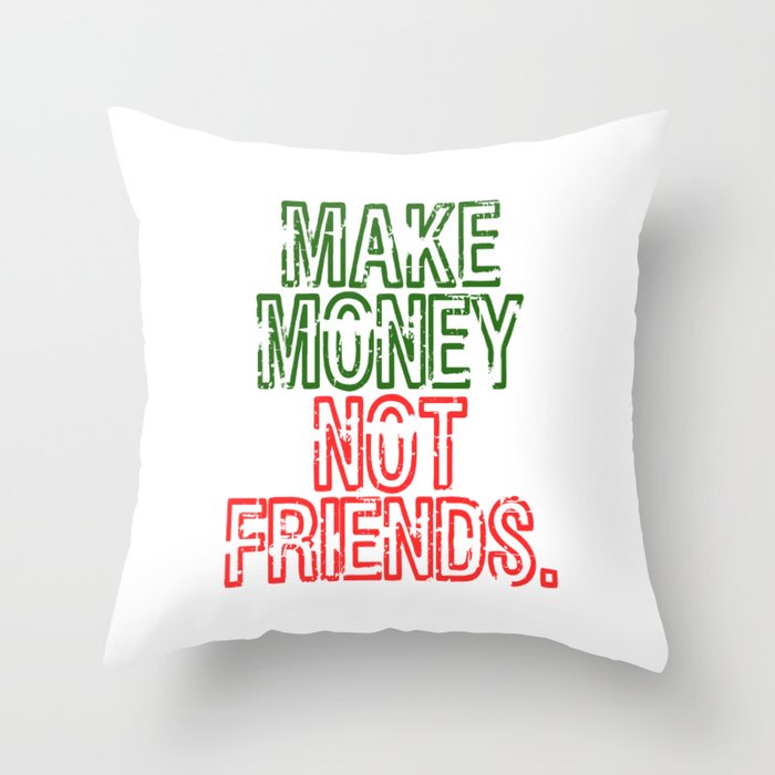 Dollar Money T Shirt !   Design Make Money Not Friends Have Fake Friends - dollar money!    t shirt design make money not friends have fake friends well this one s for you throw pillow
