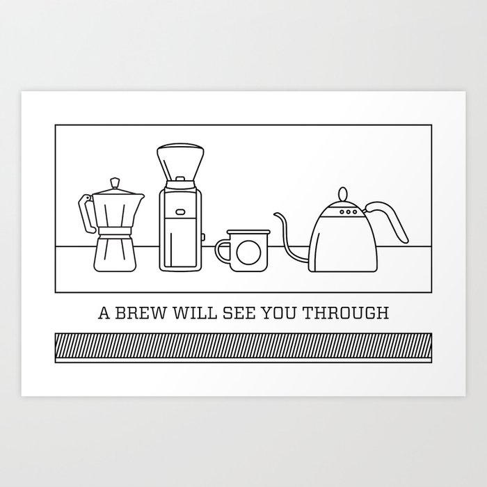A Brew Will See You Through Poster - Moka Pot Art Print