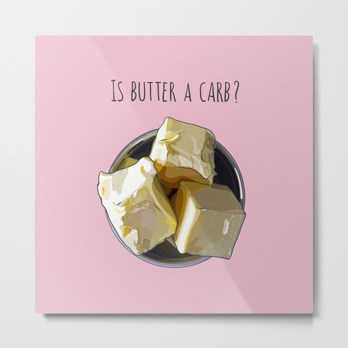 Is Butter a Carb? - Mean Girls Regina George Metal Print