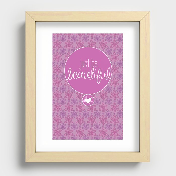 JUST BE BEAUTIFUL LIKE A FLOWER Recessed Framed Print
