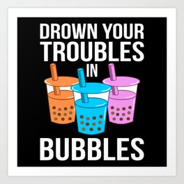 Drown Your Troubles In Bubbles Boba Kawaii Tea Art Print | Graphicdesign, Boba Tea Graphic, I Love Bubble Tea, Kawaii Boba, Boba Tea, Boba Clothing, Boba Apparel Women, Bubble Tea Attire, Milk Bubble Tea, Boba Drink 