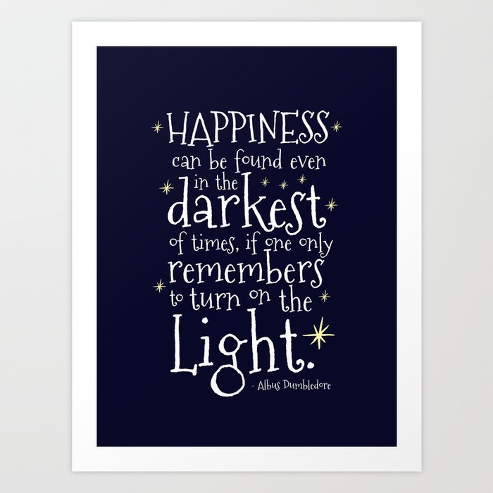 Happiness Can Be Found Even In The Darkest Of Times Hp3 Dumbledore Quote Art Print By Danielaenriquez Society6