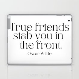 True Friends Stab You In The Front by Oscar Wilde Laptop Skin