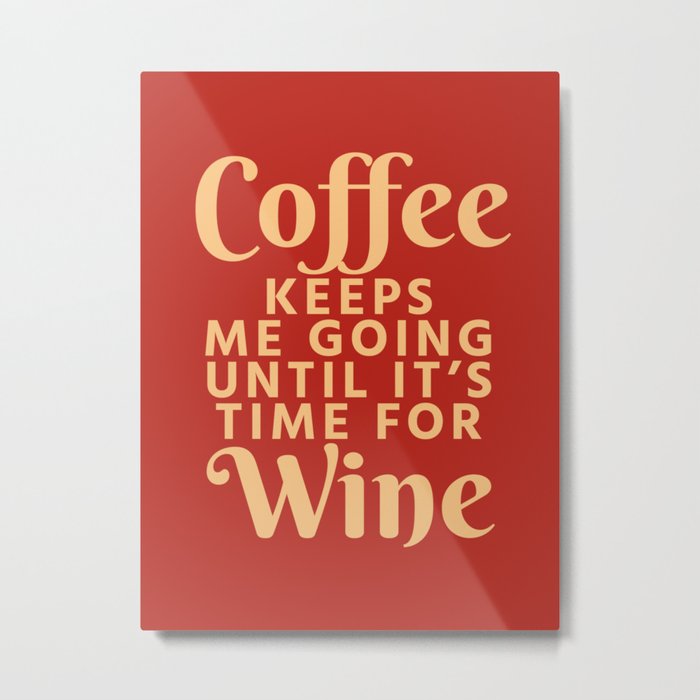 Coffee Keeps Me Going Until It's Time For Wine (Crimson) Metal Print