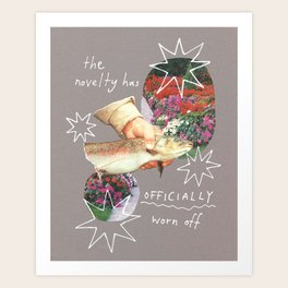 the novelty has officially worn off Art Print the novelty has officially worn off Art Print