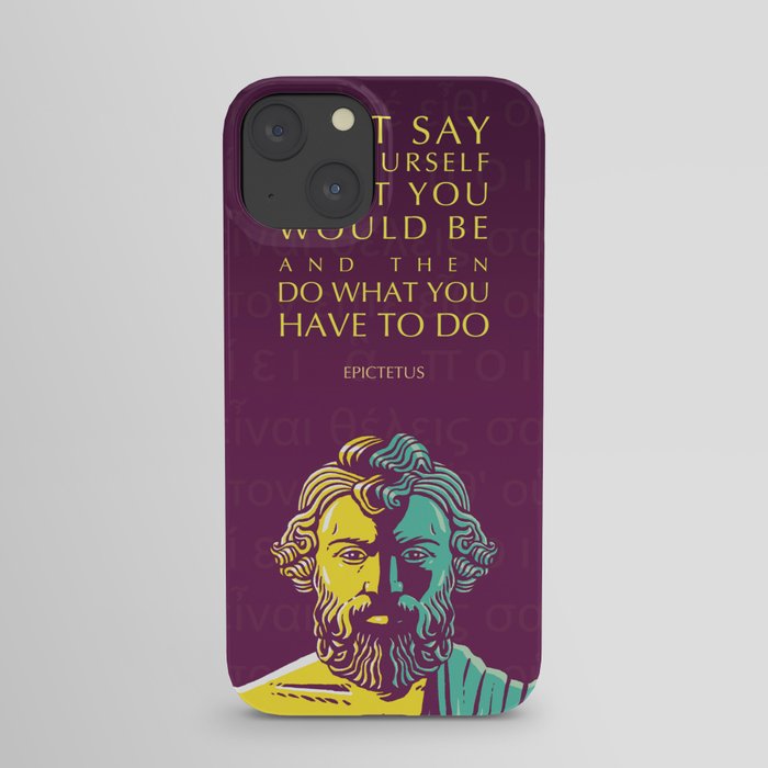 Epictetus Inspirational Stoic Quote: Do What You Have To Do iPhone Case