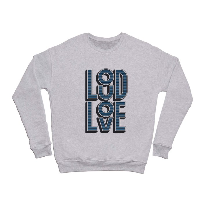 LOUD LOVE Crewneck Sweatshirt