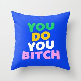 You Do You Bitch Throw Pillow