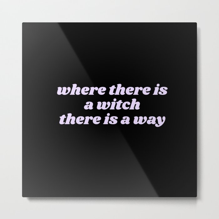 where there is a witch Metal Print