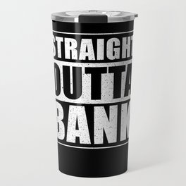 Straight outta Bank funny Bank Clerk Gift Travel Mug