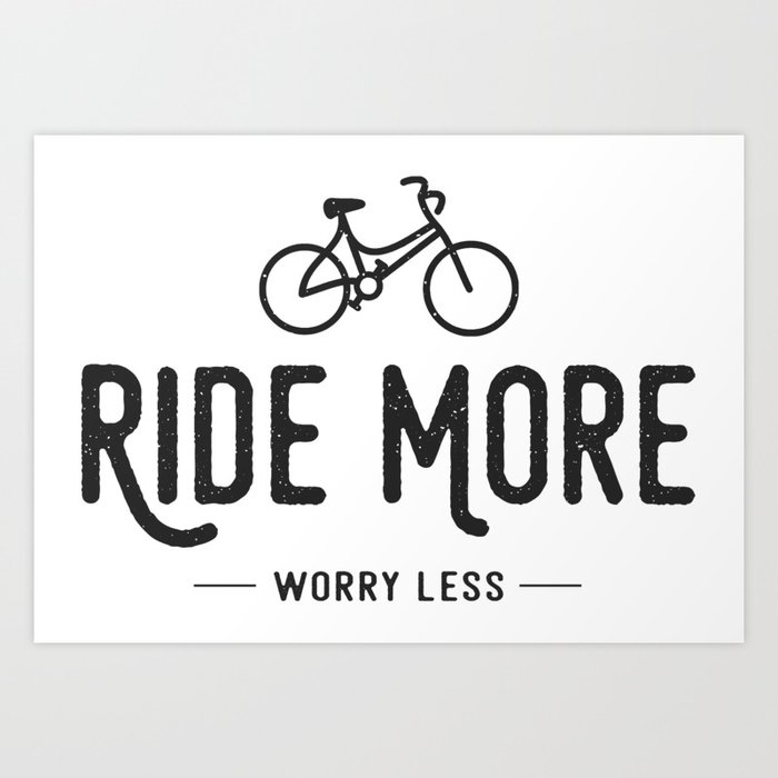 Ride More Worry Less Art Print