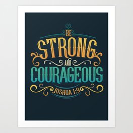 Have Courage Art Print