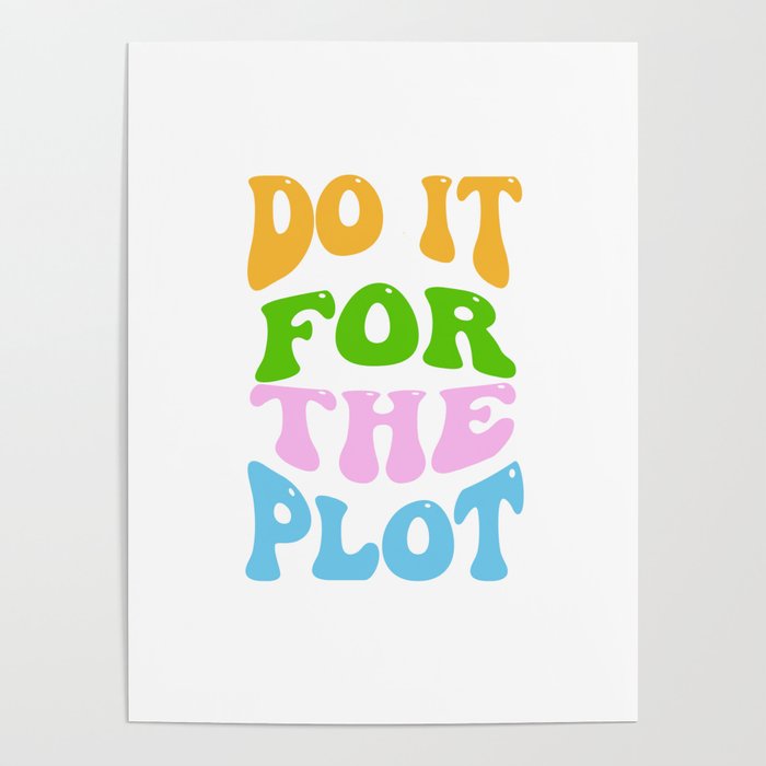 Do It For The Plot Poster by Savage Style Society6