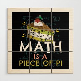 Math Is Piece Of Pi Funny Math Meme Nerd Pi Day Wood Wall Art