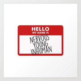 Hello My Name is Nervous Young Inhuman Art Print
