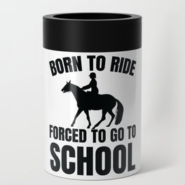 Born To Ride Forced To Go To School Can Cooler