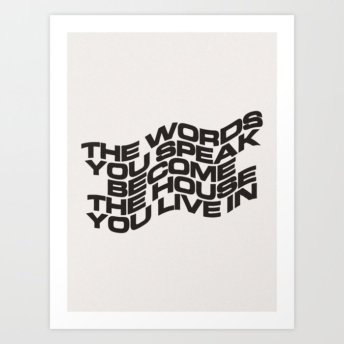 The Words You Speak Art Print