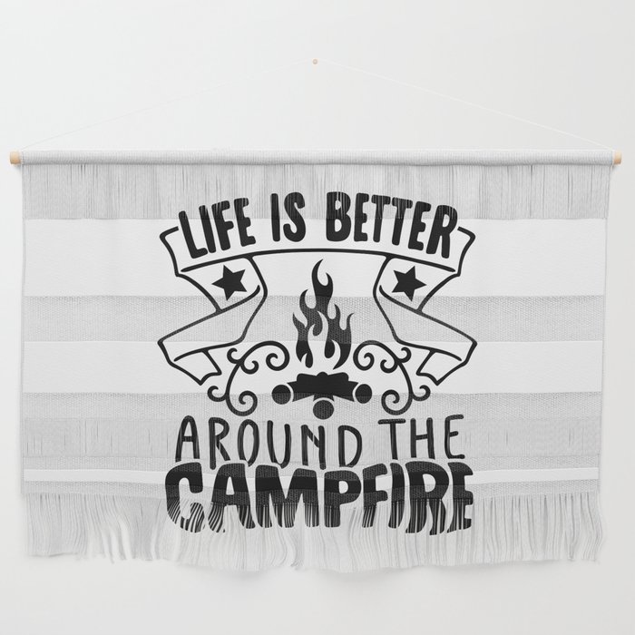 Life Is Better Around The Campfire Wall Hanging