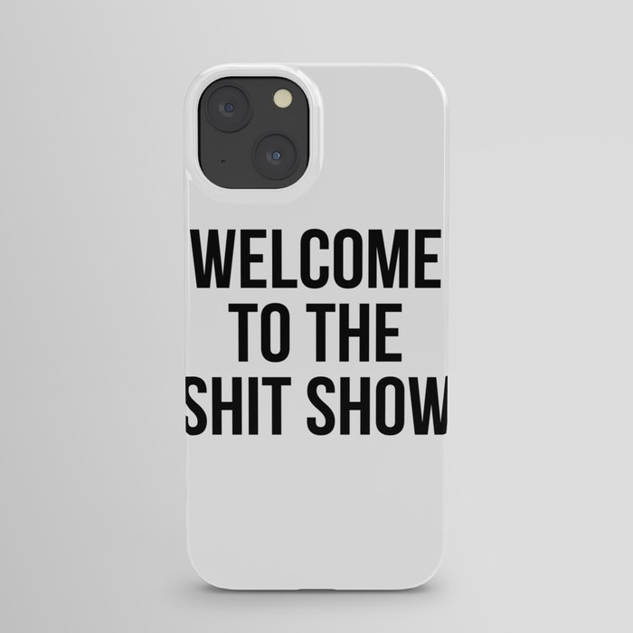 Welcome to the shit show iPhone Case
