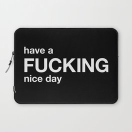 have a FUCKING nice day Laptop Sleeve