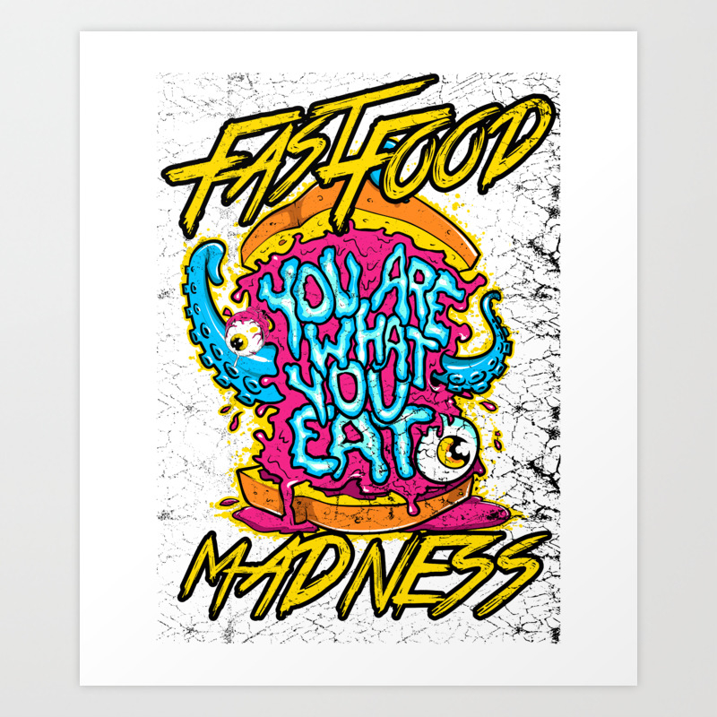 Fast Food Madness You Are What You Eat Art Print By Passionloft Society6