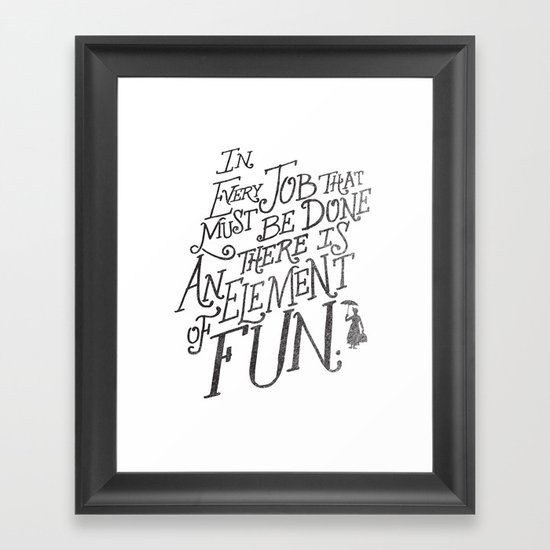 In Every Job That Must Be Done There Is An Element of Fun Framed Art Print